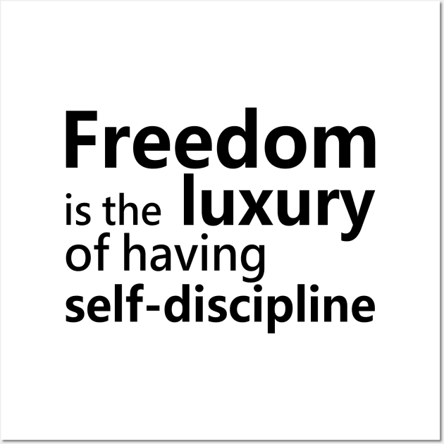 Freedom is the luxury of having self-discipline, Disciplinarian Wall Art by FlyingWhale369